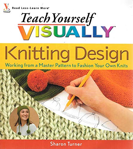 Teach Yourself Visually Knitting Design: Working...