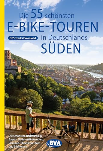 Die 55 schönsten E-Bike Touren in Deutschlands Süden (Die schönsten...