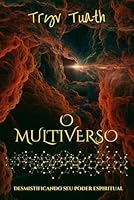 O MULTIVERSO: Desmistificando seu poder espiritual (Espiritualidade e Empoderamento pessoal) (Portuguese Edition) B0DWFPRBWF Book Cover