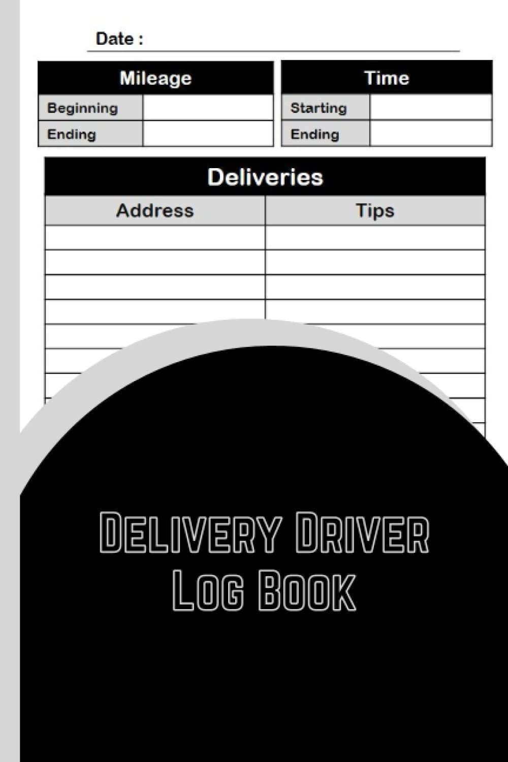 Delivery Driver Log Book: Keep Track Of Mileage ( Beginning/Ending ), Time ( Starting/Ending ), Deliveries(Address/Tips), Date, Notes, 6”x9” 120 pages