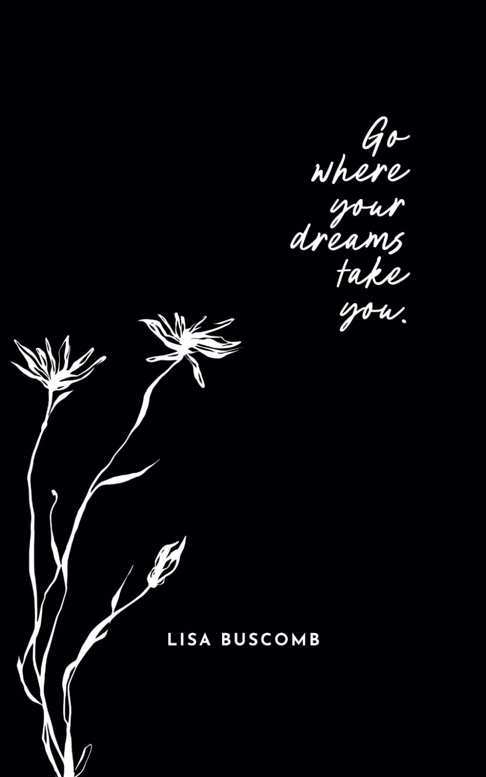 Go where your dreams take you.