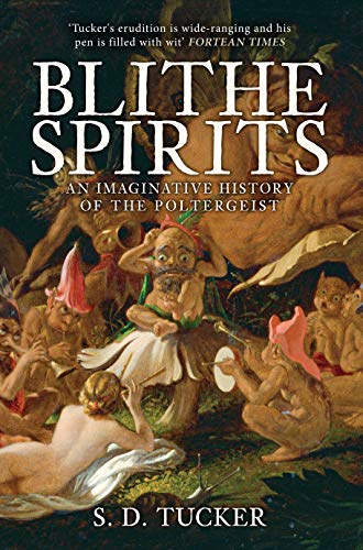 Blithe Spirits: An Imaginative History of the Poltergeist Blithe Spirits: An Imaginative History of the Poltergeist