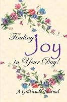 Finding Joy in Your Day.: A Gratitude Journal 1508804818 Book Cover