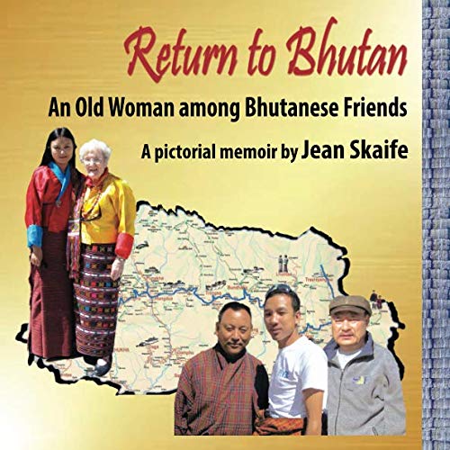 Return to Bhutan: An Old Woman among Bhutanese Friends