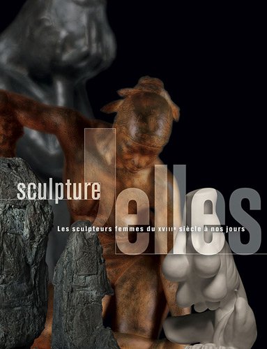 Télécharger Sculpture'Elles : Les sculpteurs femmes du XVIIIe siècle à nos jours Livre PDF Gratuit