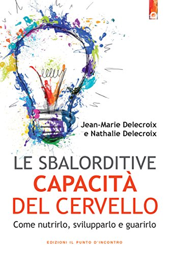 Le sbalorditive capacità del cervello: Come