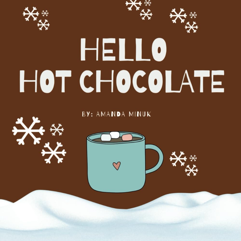 Hello Hot Chocolate: Making hot chocolate for kids (Hello Food- Recipe Books For Little Foodies)