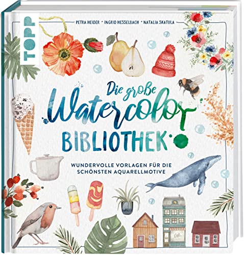 Die große Watercolor Bibliothek: Wundervolle Vorlagen für die schönsten...