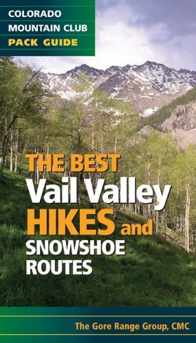 The Best Vail Valley Hikes and Snowshoe Routes (Colorado Mountain Club Pack Guide) (Best Hikes) by Colorado Mountain Club Gore Range Group (2011-07-15)