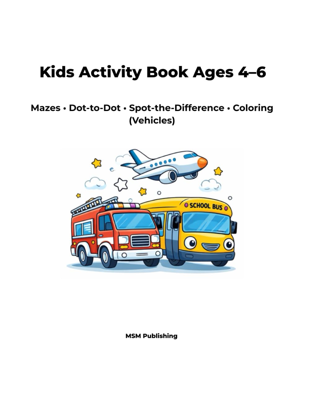 Kids Activity Book Ages 4–6: Mazes • Dot-to-Dot • Spot-the-Difference • Coloring (Vehicles)