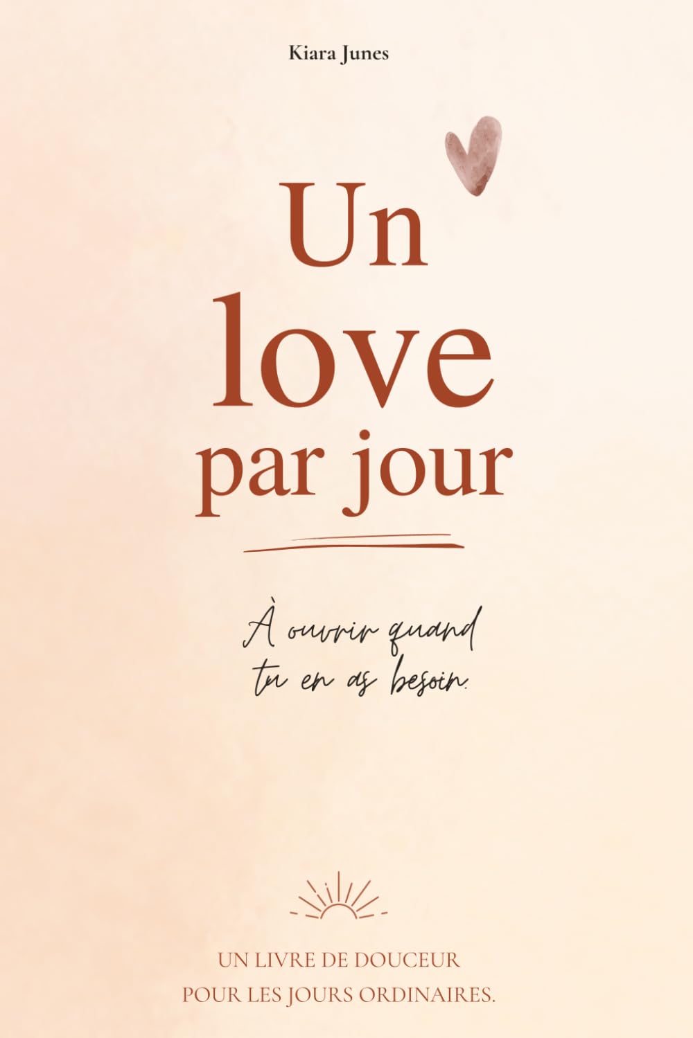Un love par jour: À ouvrir quand tu en as besoin. Un livre de douceur pour les jours ordinaires.