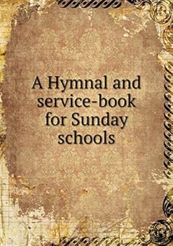 Paperback A Hymnal and service-book for Sunday schools Book