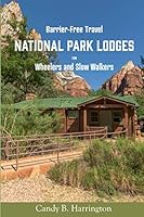 Barrier-Free Travel National Park Lodges: for Wheelers and Slow Walkers 099851036X Book Cover