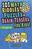 101 Math Puzzles, Riddles, and Brain Teasers for Kids (Ages 10+): The Ultimate Collection of Ridiculously Fun Math Activities