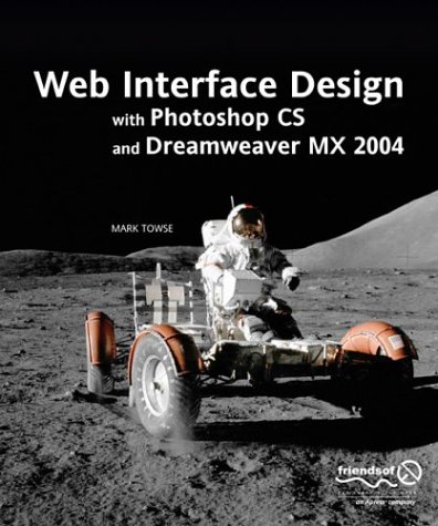 Web Interface Design With Photoshop Cs And Dreamweaver Mx 2004 Web Interface Design With Photoshop Cs And Dreamweaver Mx 2004