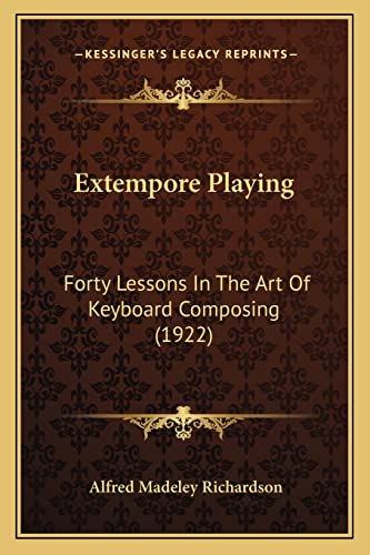 Extempore Playing: Forty Lessons In The Art Of Keyboard Composing (1922)