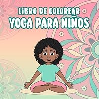 Libro de colorear yoga para niños: Enseña posturas de yoga relajantes para cultivar la calma, crear hábitos saludables y atención plena "mindfulness para niños" (Mandalas para niños) (Spanish Edition) B0CZT3W8P7 Book Cover