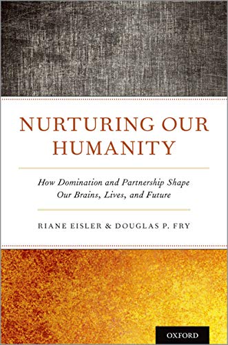 Télécharger Nurturing Our Humanity: How Domination and Partnership Shape Our Brains, Lives, and Future (English Gratuit