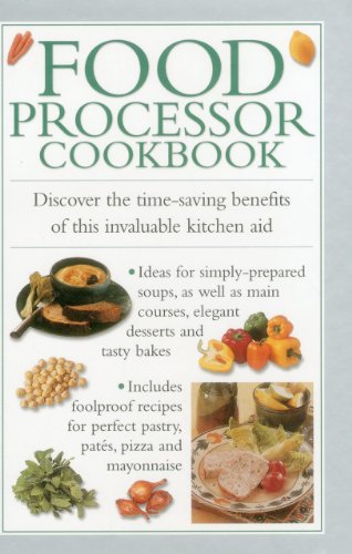 Food Processor Cookbook: Discover The Time-saving Benefits Of This Invaluable Kitchen Aid Hardcover – June 15, 2014