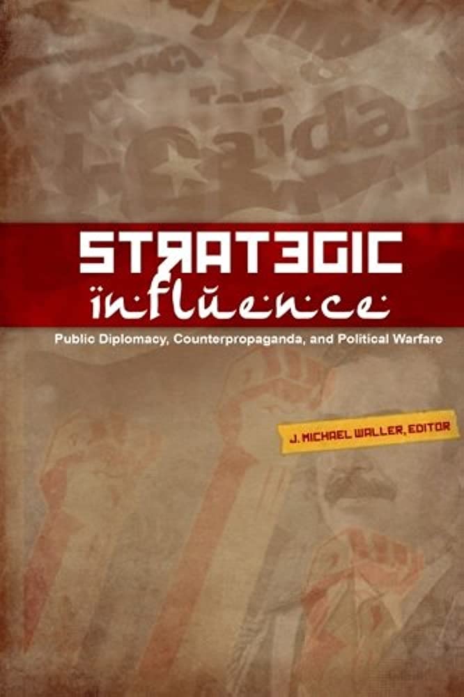 Strategic Influence: Public Diplomacy, Counterpropaganda, and Political Warfare