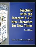 Teaching with the Internet K-12: New Literacies for New Times