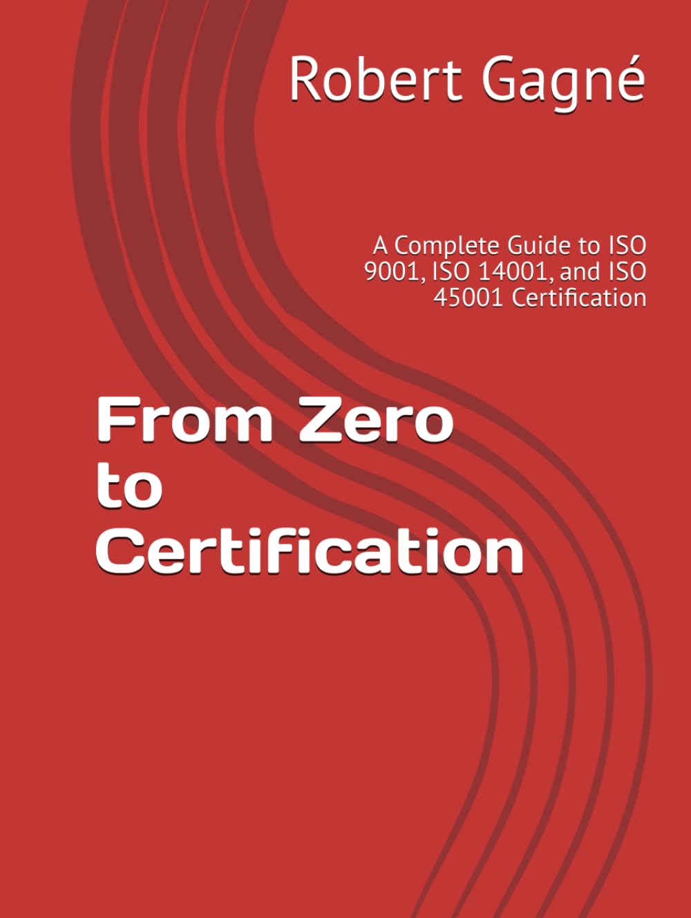 From Zero to Certification: A Complete Guide to ISO 9001, ISO 14001, and ISO 45001 Certification