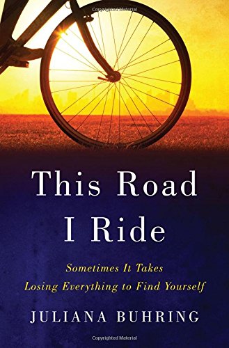 This Road I Ride: Sometimes It Takes Losing Everything to Find Yourself This Road I Ride: Sometimes It Takes Losing Everything to Find Yourself