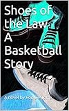 Shoes of the Law a Basketball Story (English Edition)