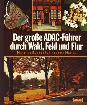 Der große ADACFührer durch Wald, Feld und Flur Natur und Landschaft