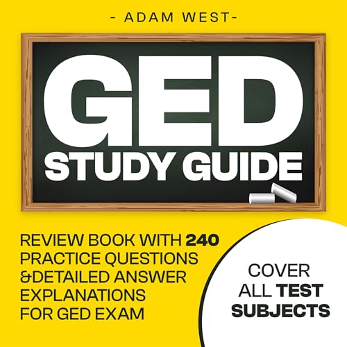 GED Study Guide: Review Book with 240 Practice Questions and Detailed Answer Explanations for GED Exam (Covers All Test Subjects)