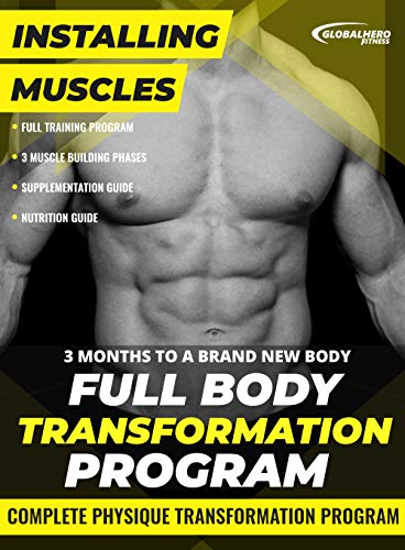 Installing muscles: full body transformation program: 3 months to a brand new body
