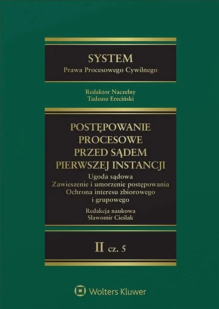 System Prawa Procesowego Cywilnego Tom II cz.5 Postępowanie przed sądem pierwszej instancji: Ugoda sądowa. Zawieszenie i umorzenie postępowania Ochrona interesu zbiorowego i grupowego