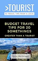 Greater Than a Tourist- Budget Travel Tips for 20 Somethings: 50 Travel Tips from a Local B08DPXBWGF Book Cover