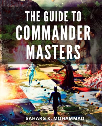 The Guide To Commander Masters: Commander Unleashed | A Grassroots Guide to Mastering Magic | Become a Casual Commander Expert and Reign Supreme in the MTG Multiverse