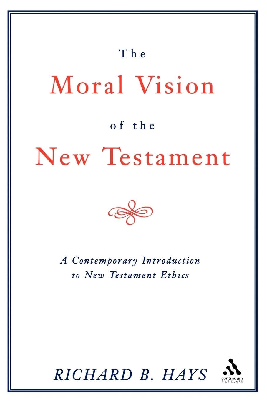 The Moral Vision of the New Testament: A Contemporary Introduction To New Testament Ethics