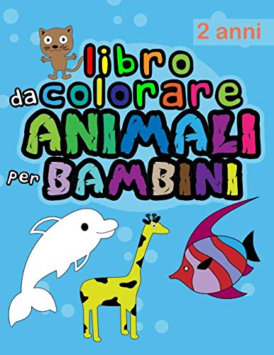 libro da colorare animali per bambini 2 anni: Quaderno da colorare per bambini - Quaderno per ragazzi e ragazze e quaderno da colorare con animali per ... per bambini-il mio primo libro da colorare .