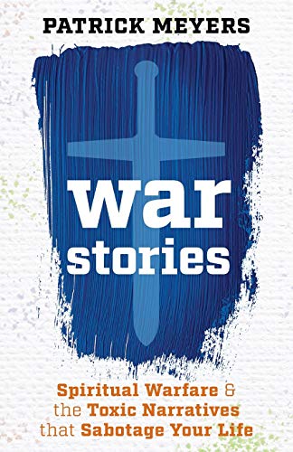 War Stories: Spiritual Warfare & the Toxic Narratives that Sabotage Your Life