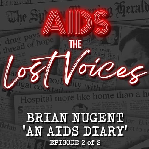 AIDS: The Lost Voices - Brian Nugent's AIDS Diary 2/2