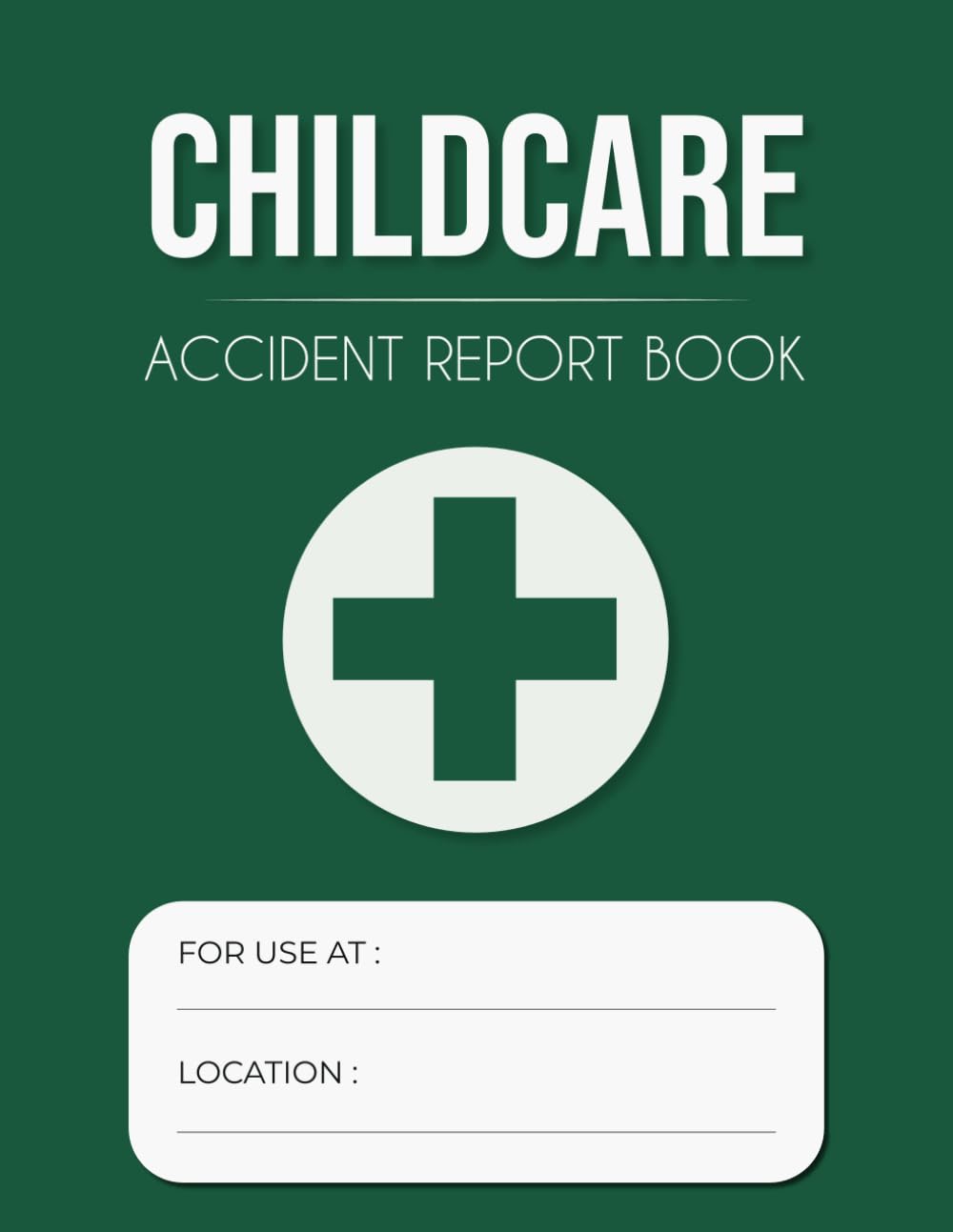 Childcare Accident Report Book: Suitable For Schools, Nurseries, Daycares And Childminders , Etc | 120 Pages