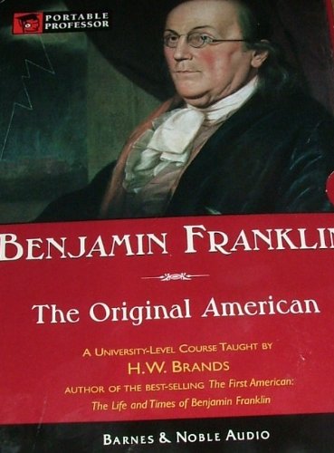 Benjamin Franklin: The Original American (Portable Professor Series)