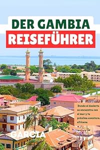 DER GAMBIA-REISEFÜHRER: Wo Wüste auf Meer trifft und Ihr nächstes afrikanisches Abenteuer