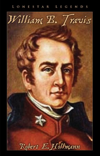 William B. Travis (Lonestar Legends, Book 5) 0985245042 Book Cover