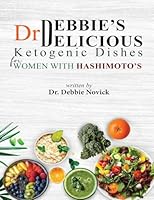 Dr. Debbie's DELICIOUS KETOGENIC DISHES FOR WOMEN WITH HASHIMOTO'S B0G2ZSMS4T Book Cover