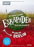  52 kleine & große Eskapaden in und um Berlin: Ab nach draußen! (DuMont Eskapaden)
