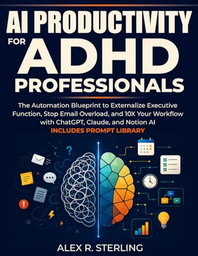 Manus AI: Bridging Thought Processes and Automated Actions 4 AI Productivity for ADHD Professionals: Automation Blueprint to Externalize Executive Function, Stop Email Overload, and 10X Your Workflow with ChatGPT, Claude & Notion AI. Includes Prompt Library