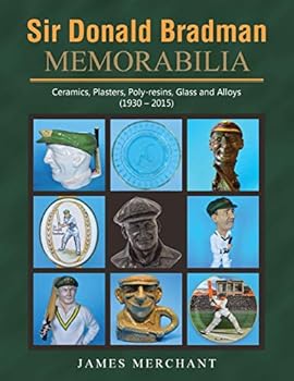Paperback Sir Donald Bradman Memorabilia: Ceramics, Plasters, Poly-resins, Glass and Alloys (1930 - 2015) Book