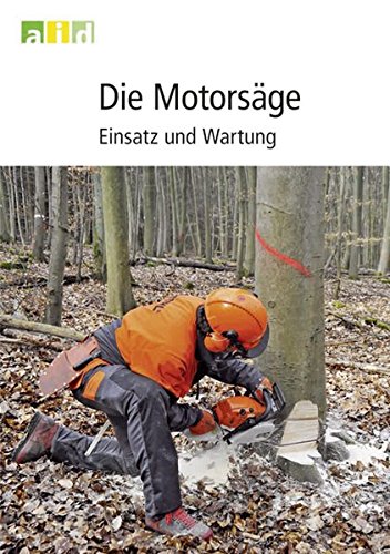 Preisvergleich Produktbild Die Motorsäge - Einsatz und Wartung