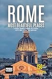 Rome – Most Beautiful Places: A Visual Journey Through the Eternal City’s Most Iconic and Inspiring Landscapes