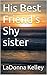 His Best Friend's Shy sister