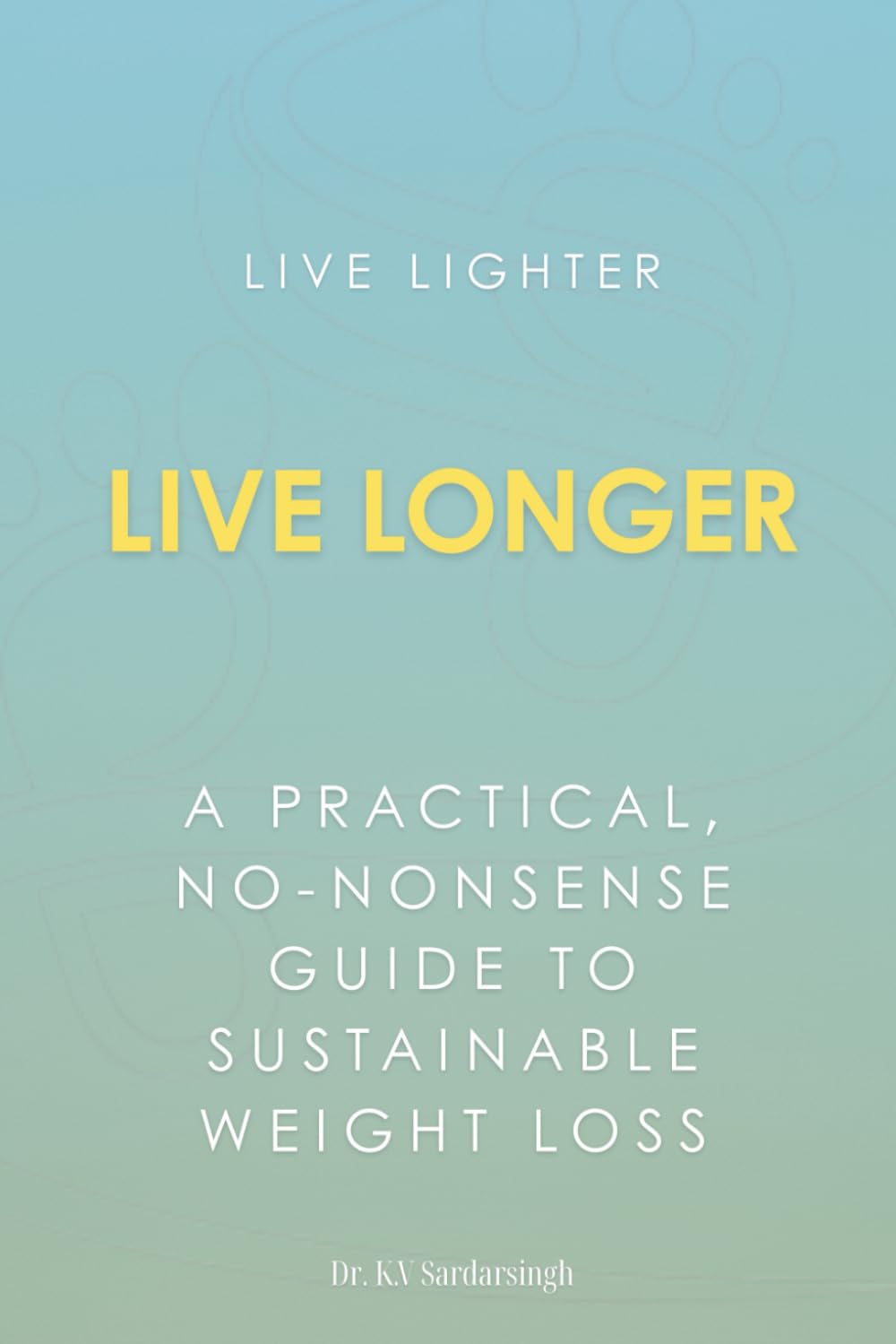 Live Lighter, Live Longer: A Doctor's Guide to Sustainable Weight Loss Through Calorie Deficit and Walking